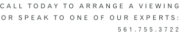 Call Today to arrange a viewing or speak to one of our experts: 561.755.3722